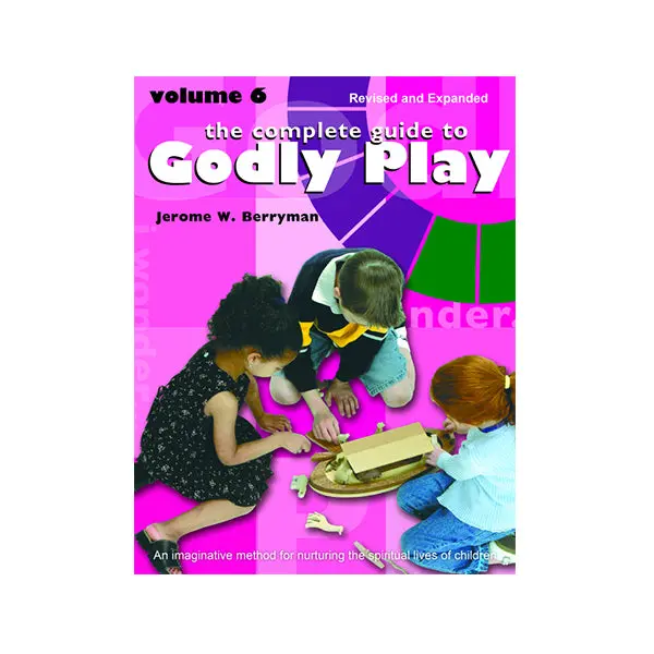 Godly Play Curriculum Guide – Volume 6 (Revised & Expanded Edition) 1