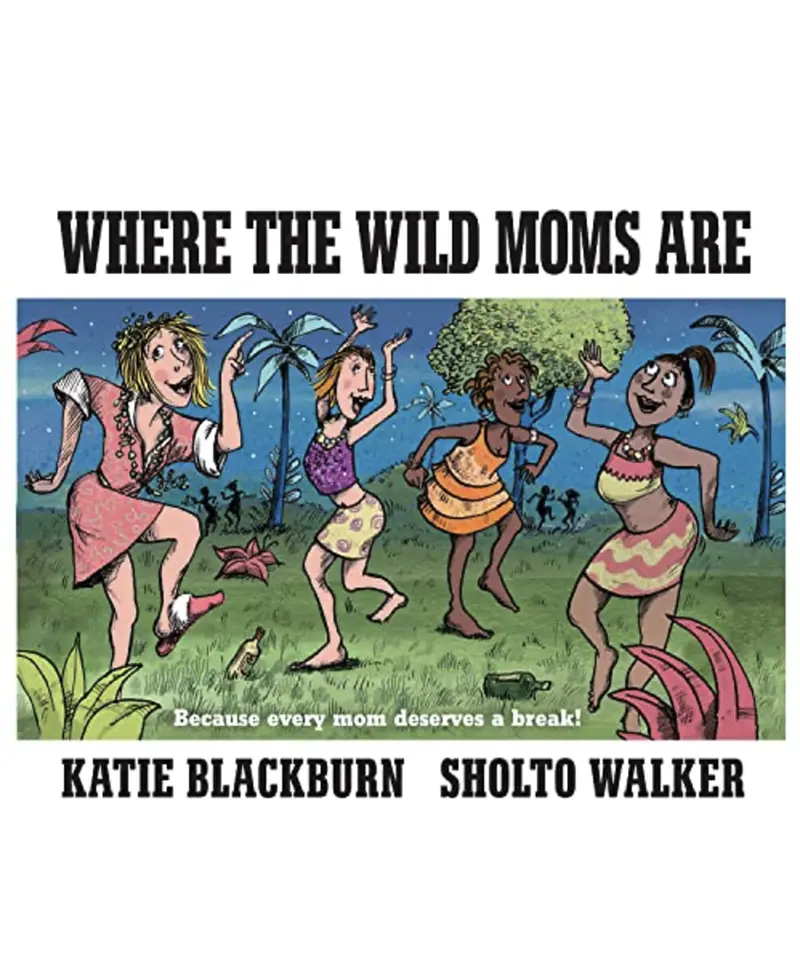 Where The Wild Mums Are: A Humorous, Heartfelt Parenting Adventure 1